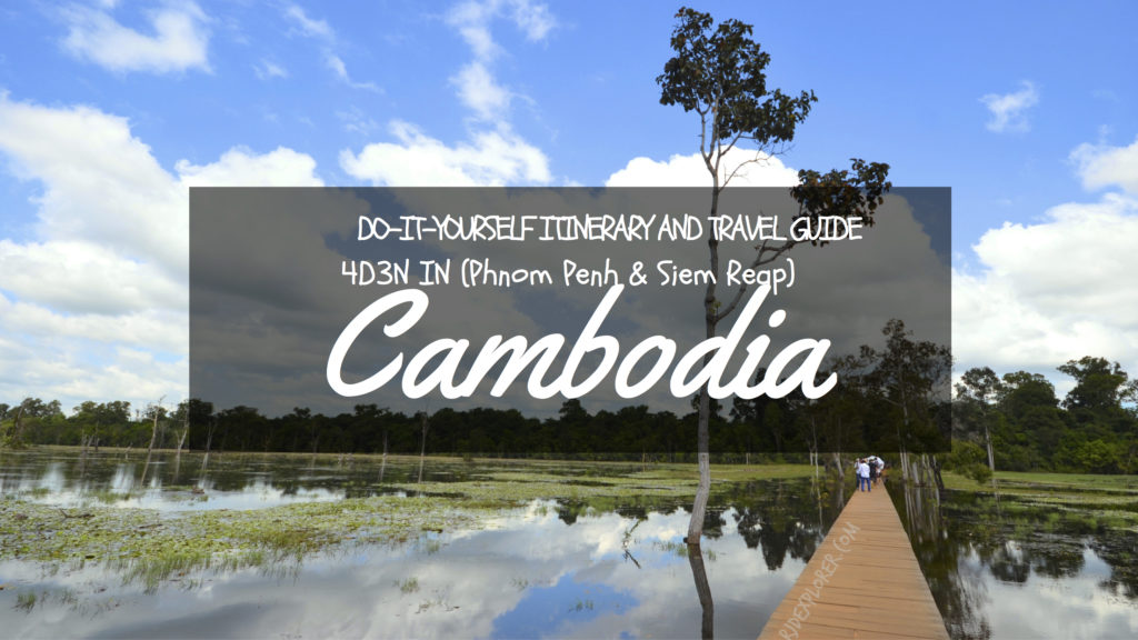 DIY Itinerary And Travel Guide: 4D3N Phnom Penh And Siem Reap, Cambodia ...