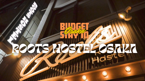 where to stay in osaka roots hostel